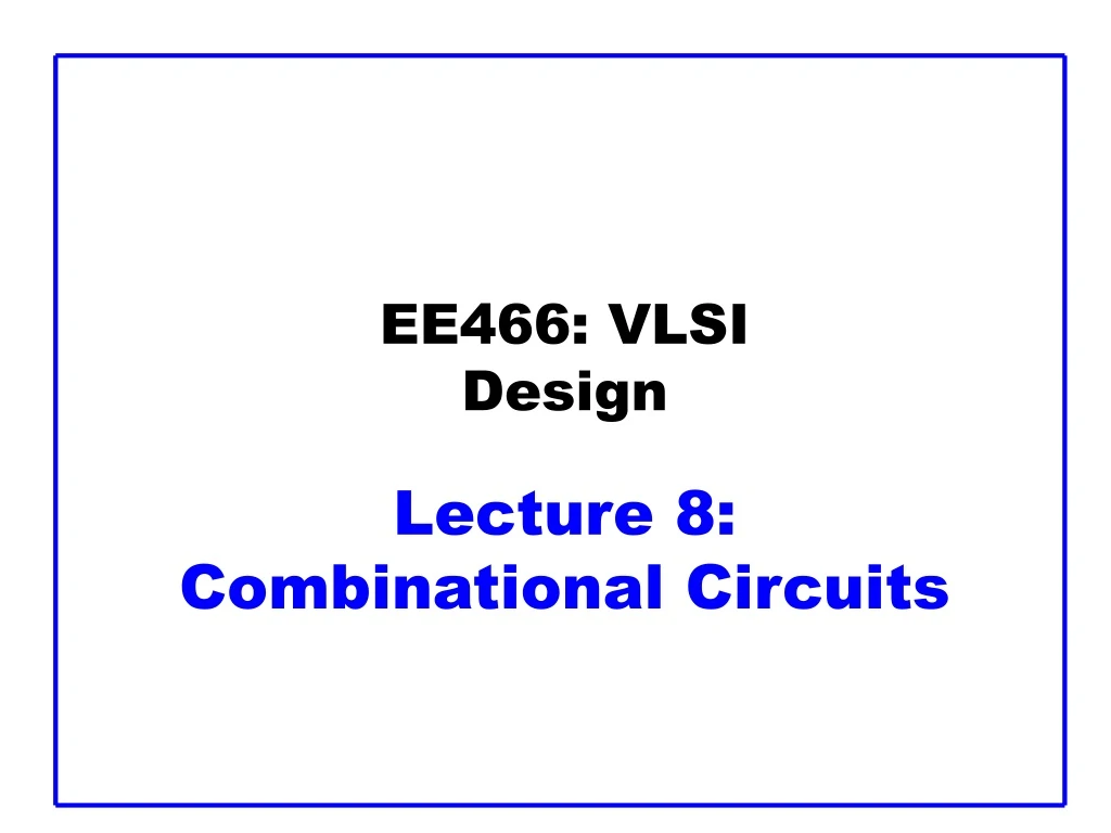 PPT - EE466: VLSI Design Lecture 8: Combinational Circuits PowerPoint ...