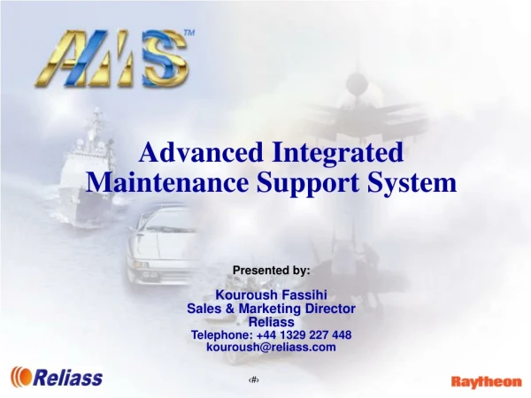 Advanced Integrated Maintenance Support System Presented by: Kouroush Fassihi