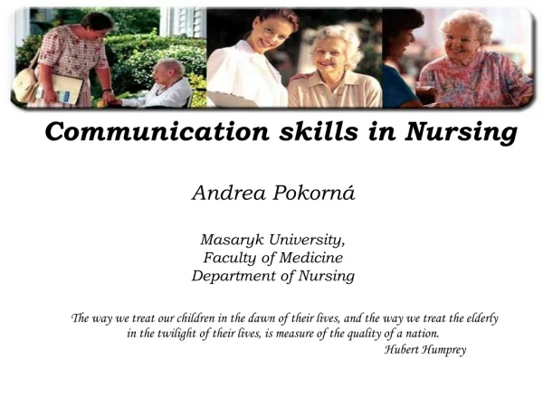 Communication skills in Nursing Andrea Pokorná Masaryk University,  Faculty of Medicine