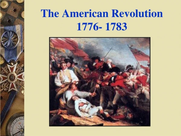 The American Revolution  1776- 1783
