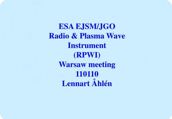 ESA EJSM/JGO Radio &amp; Plasma Wave Instrument (RPWI) Warsaw meeting  110110 Lennart Åhlén
