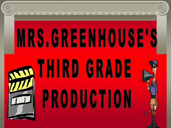 MRS.GREENHOUSE'S THIRD GRADE  PRODUCTION