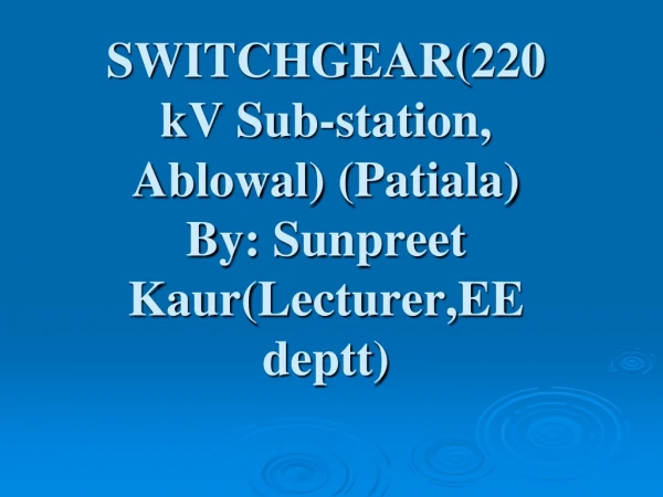 SWITCHGEAR(220 kV Sub-station,  Ablowal ) (Patiala) By:  Sunpreet Kaur ( Lecturer,EE deptt )