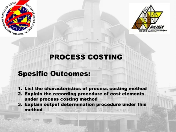 PROCESS COSTING Spesific Outcomes: List the characteristics of process costing method