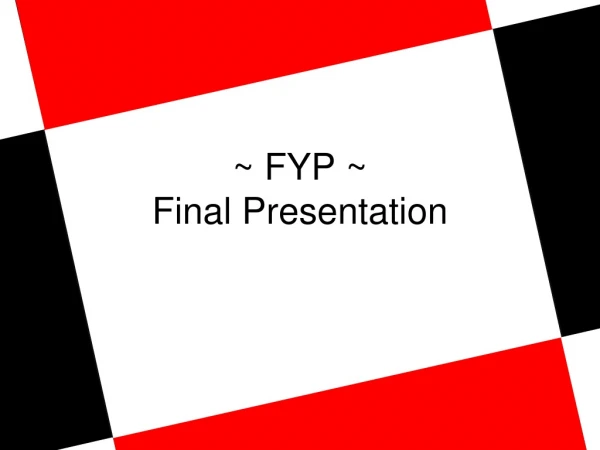 ~ FYP ~ Final Presentation
