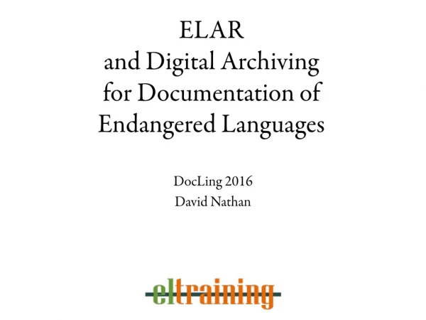 ELAR  and Digital Archiving  for Documentation of Endangered Languages