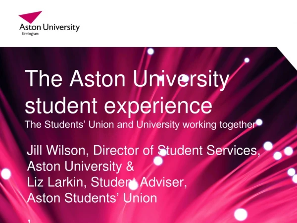 The Aston University student experience  The Students’ Union and University working together