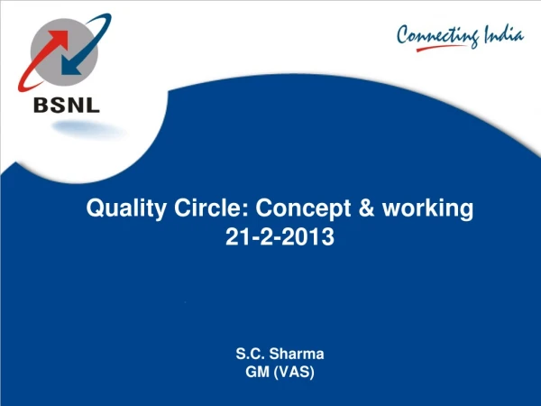 Quality Circle: Concept &amp; working  21-2-2013 S.C. Sharma GM (VAS)