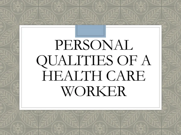 Personal Qualities of a Health Care Worker