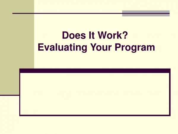 Does It Work?  Evaluating Your Program