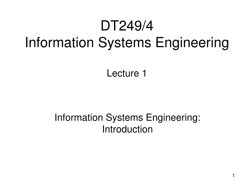 dt249 4 information systems engineering lecture 1