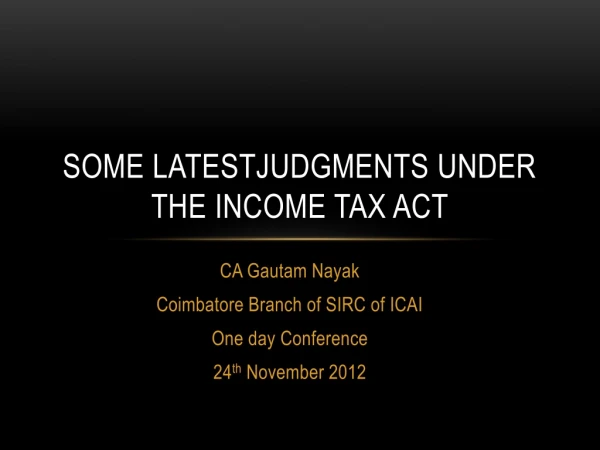 SOME LATESTJUDGMENTS UNDER THE INCOME TAX ACT