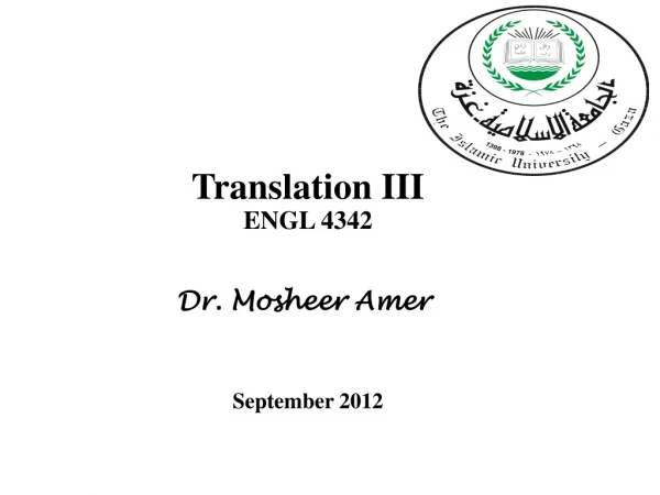 Translation III ENGL 4342 Dr.  Mosheer Amer September 2012