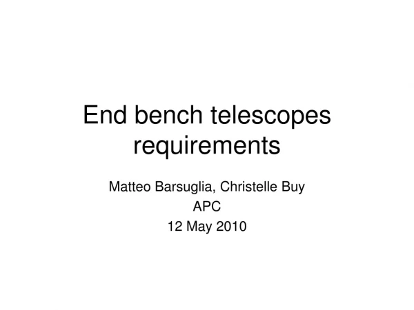 End bench telescopes requirements