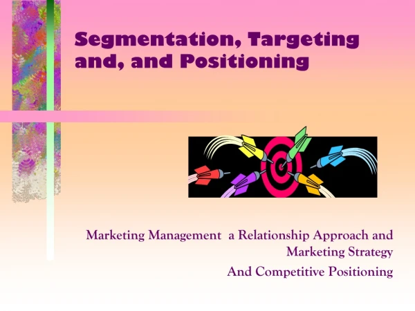 Segmentation , Targeting and, and  Positioning