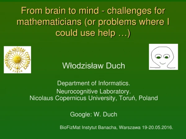 From brain to mind - challenges for  mathematicians  ( or problems where I could use help … )