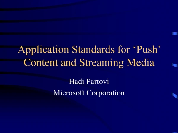 Application Standards for ‘Push’ Content and Streaming Media