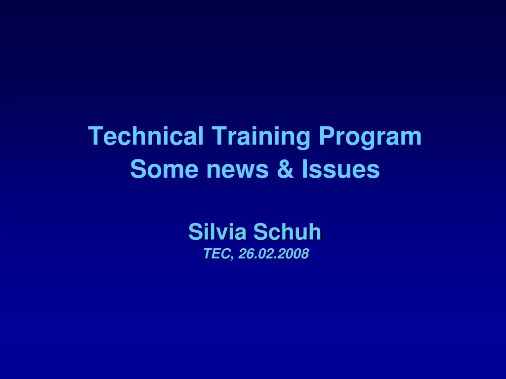 technical training program some news issues silvia schuh tec 26 02 2008