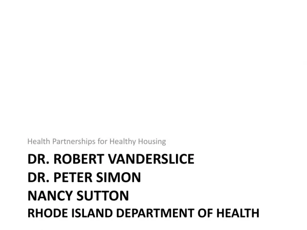 Dr. Robert  Vanderslice Dr. Peter Simon Nancy Sutton Rhode Island Department of Health