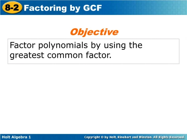 Factor polynomials by using the greatest common factor.