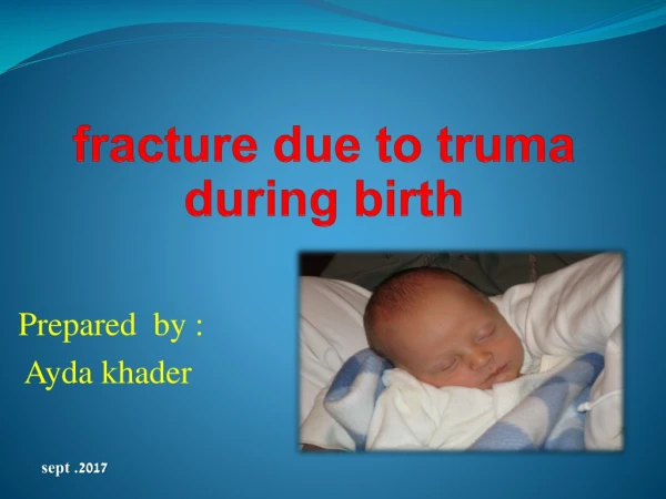 fracture due to  truma  during  birth