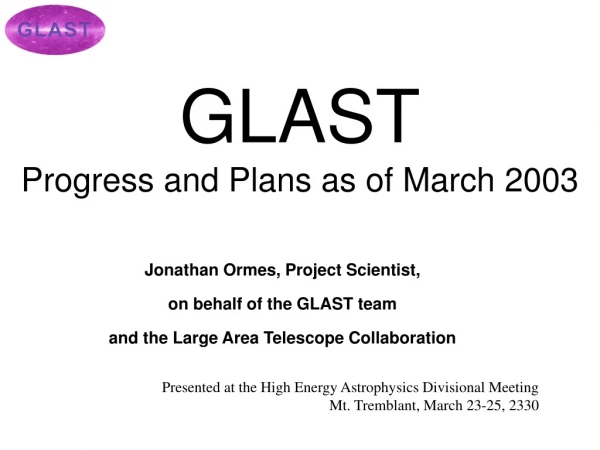 GLAST Progress and Plans as of March 2003