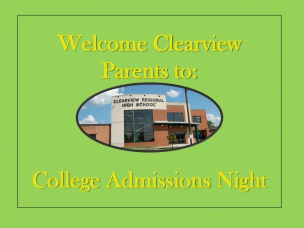 Welcome  Clearview Parents to:  College  Admissions  Night