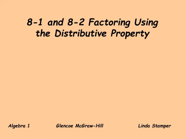 8-1 and 8-2 Factoring Using the Distributive Property