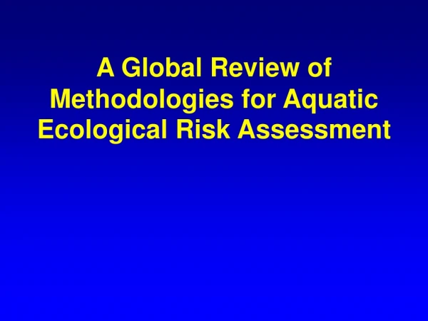 A Global Review of Methodologies for Aquatic Ecological Risk Assessment