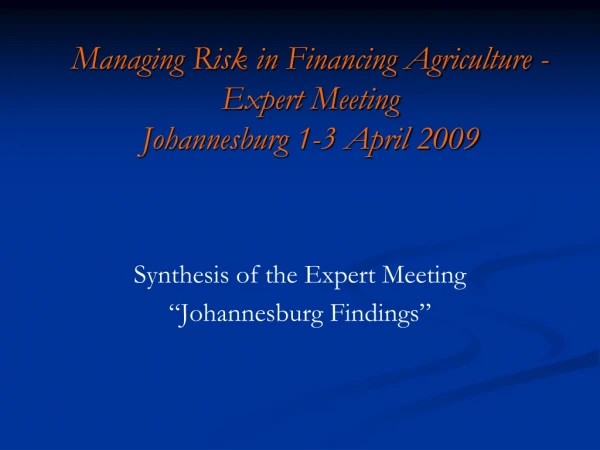 Managing Risk in Financing Agriculture - Expert Meeting Johannesburg 1-3 April 2009