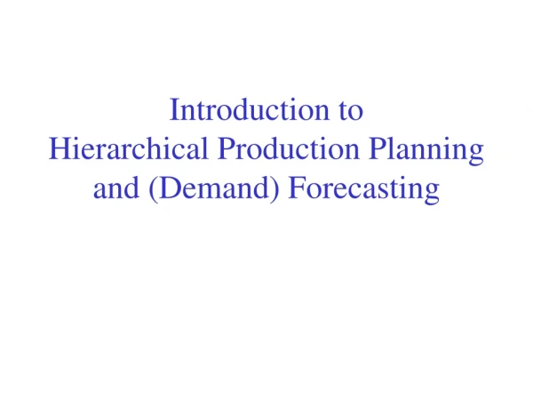 Introduction to Hierarchical Production Planning and (Demand) Forecasting