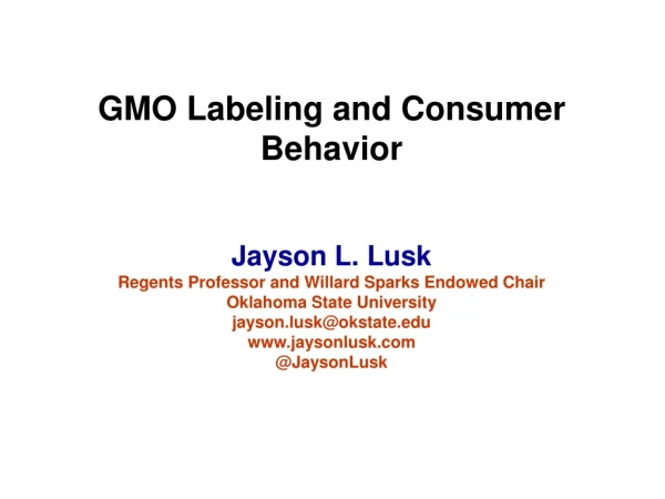 GMO Labeling and Consumer Behavior Jayson L. Lusk