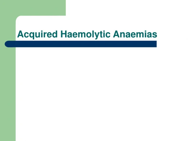 Acquired Haemolytic Anaemias