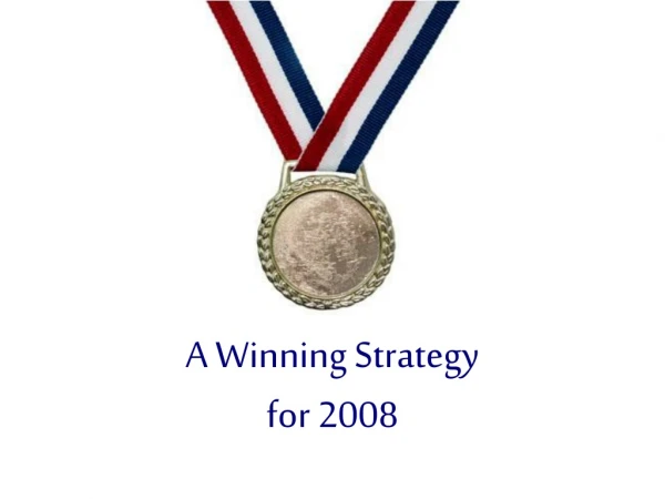 A Winning Strategy  for 2008