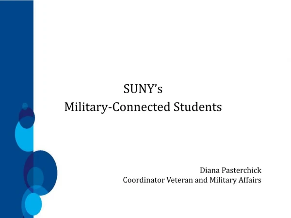 SUNY’s Military-Connected Students Diana Pasterchick Coordinator Veteran and Military Affairs