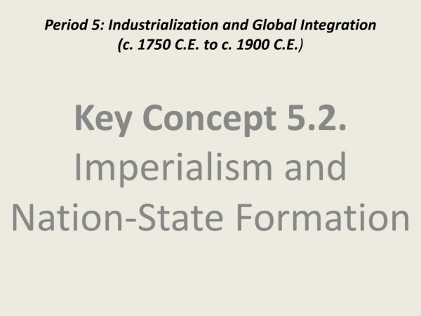 Period 5: Industrialization and Global Integration  (c. 1750 C.E. to c. 1900 C.E. )
