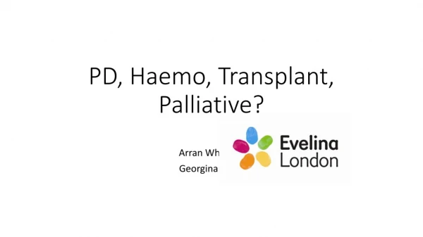 PD, Haemo, Transplant, Palliative?