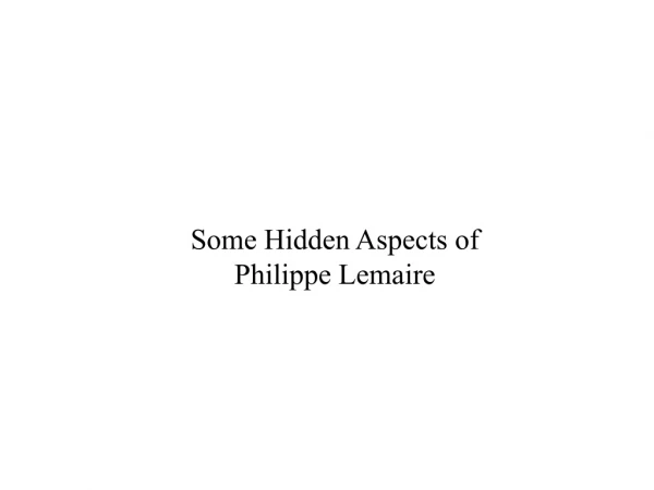 Some Hidden Aspects of Philippe Lemaire