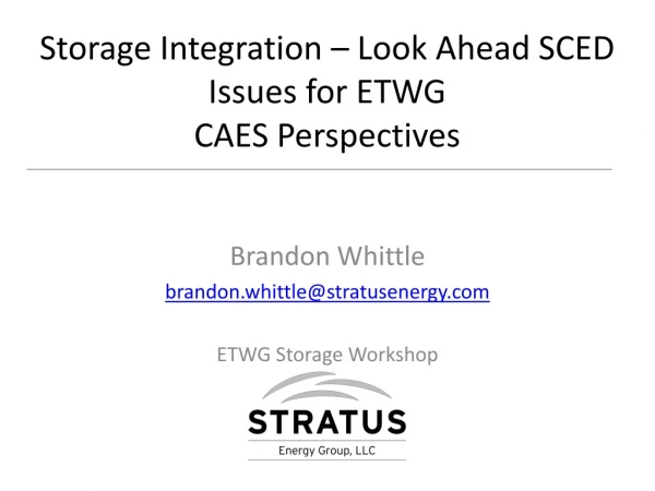 Storage Integration – Look Ahead SCED Issues for ETWG CAES Perspectives