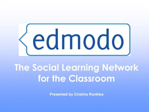 The Social Learning Network  for the Classroom