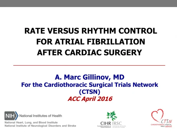 A. Marc Gillinov, MD For the Cardiothoracic Surgical Trials Network (CTSN) ACC April 2016
