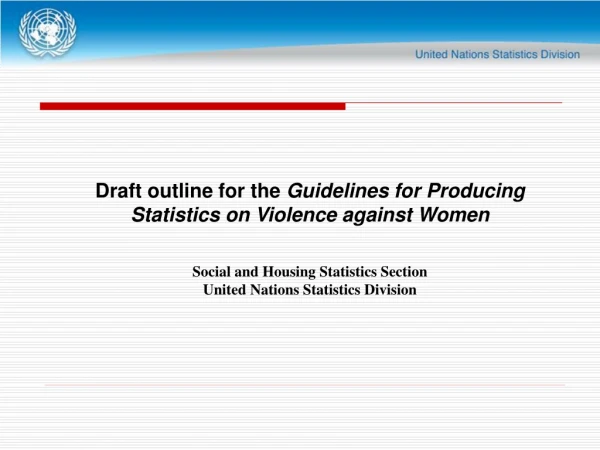Draft outline for the  Guidelines for Producing Statistics on Violence against Women