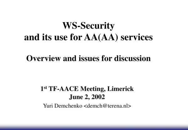 WS-Security  and its use for AA(AA) services  Overview and issues for discussion