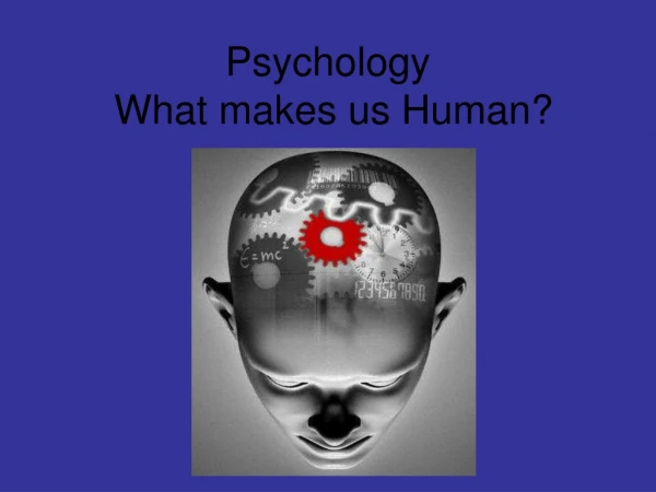 Psychology  What makes us Human?