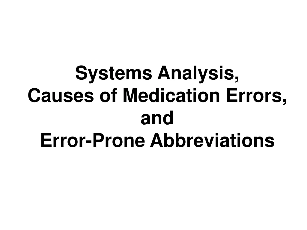 systems analysis causes of medication errors and error prone abbreviations