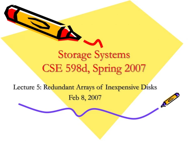 Storage Systems CSE 598d, Spring 2007