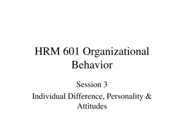 HRM 601 Organizational Behavior