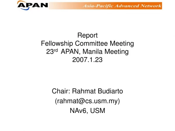 Report Fellowship Committee Meeting  23 rd APAN, Manila Meeting 2007.1.23