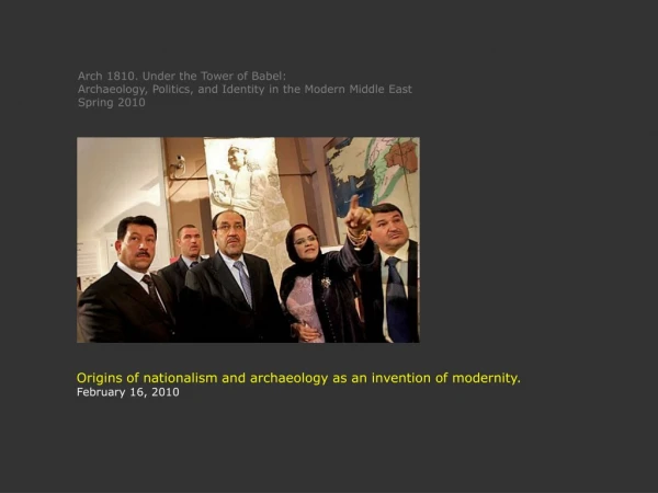 Origins of nationalism and archaeology as an invention of modernity.  February 16, 2010