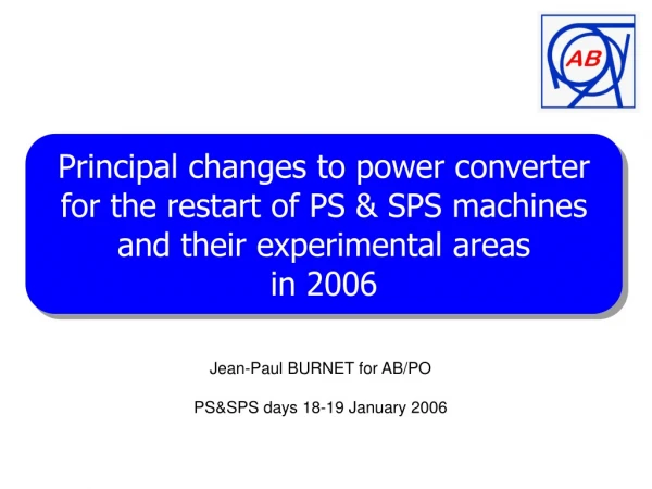 Jean-Paul BURNET for AB/PO PS&amp;SPS days 18-19 January 2006